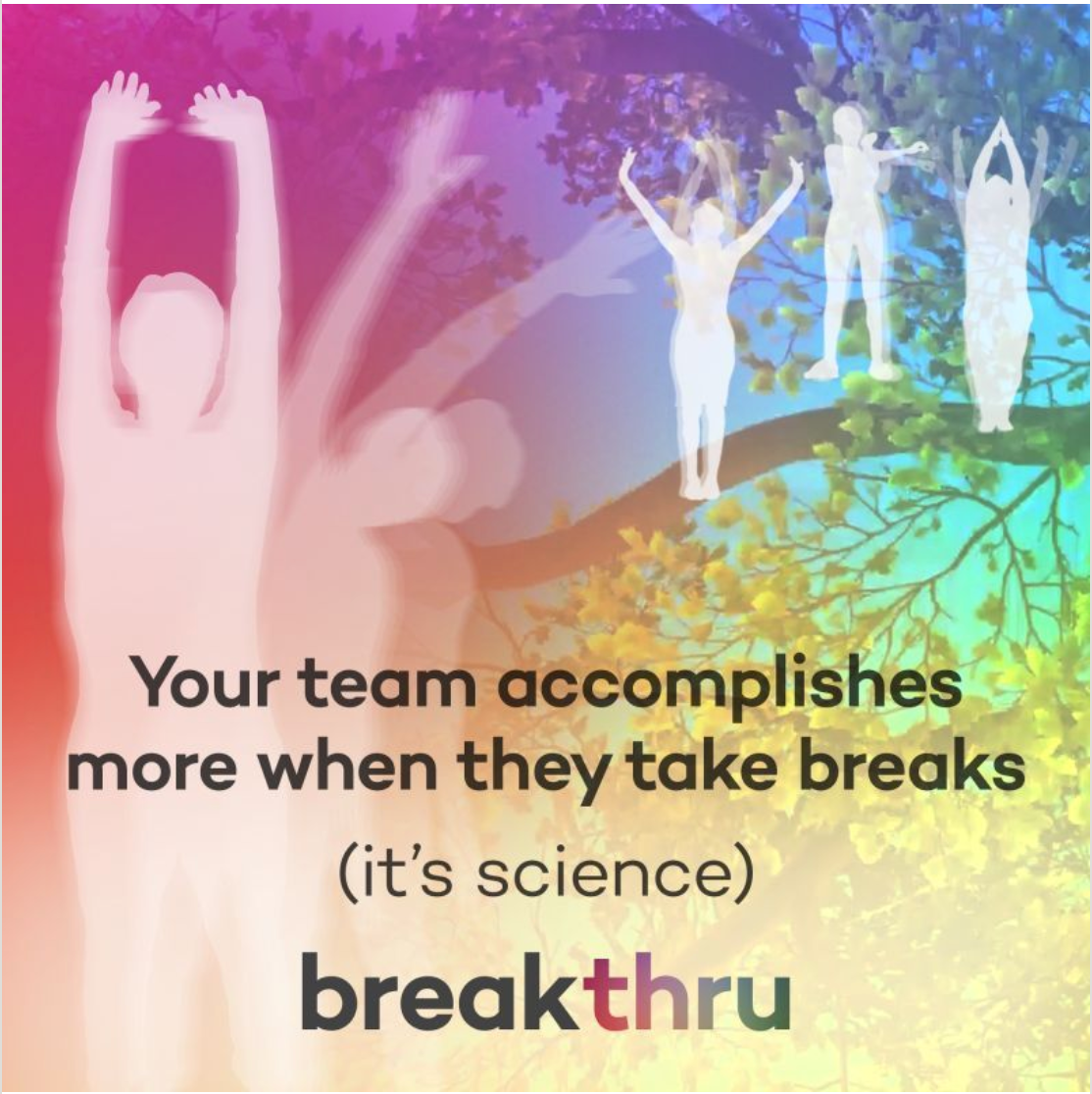 Your team accomplishes more when they take breaks (it's science), a breakthru mood graphic